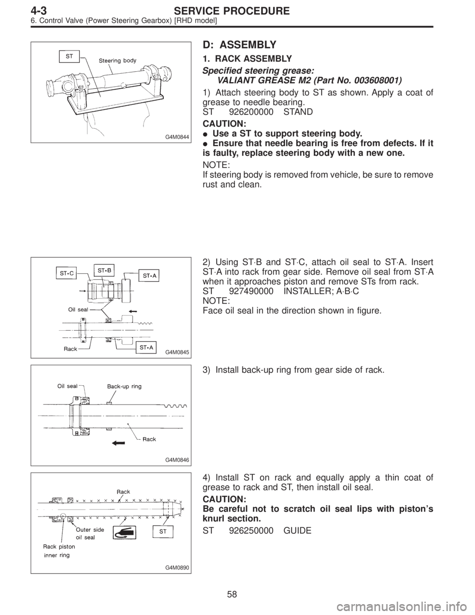 SUBARU LEGACY 1996  Service Repair Manual G4M0844
D: ASSEMBLY
1. RACK ASSEMBLY
Specified steering grease:
VALIANT GREASE M2 (Part No. 003608001)
1) Attach steering body to ST as shown. Apply a coat of
grease to needle bearing.
ST 926200000 ST