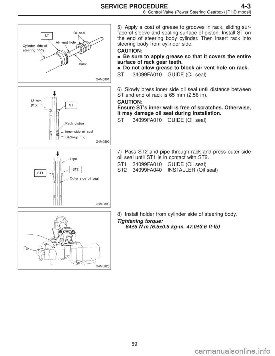 SUBARU LEGACY 1996  Service Repair Manual G4M0891
5) Apply a coat of grease to grooves in rack, sliding sur-
face of sleeve and sealing surface of piston. Install ST on
the end of steering body cylinder. Then insert rack into
steering body fr