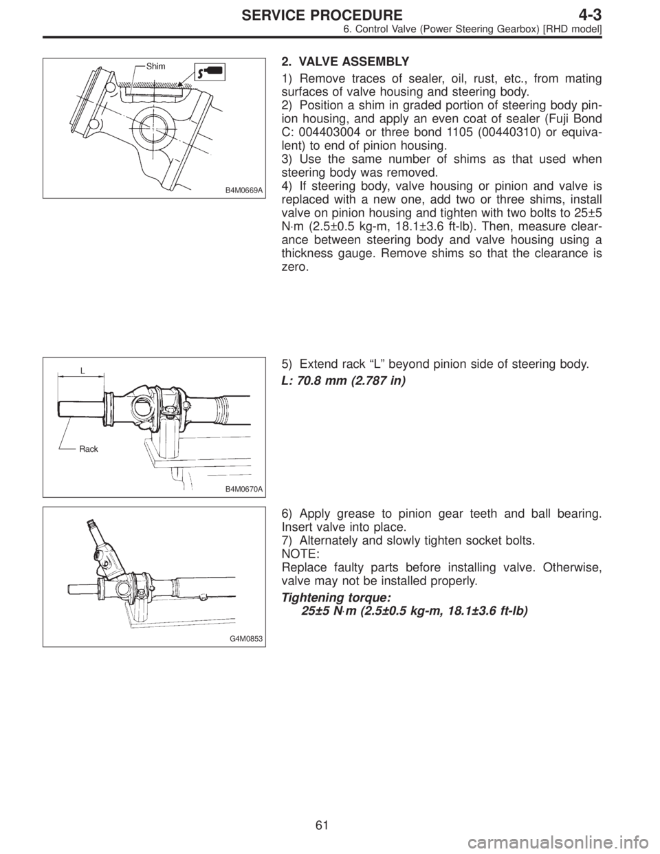 SUBARU LEGACY 1996  Service Repair Manual B4M0669A
2. VALVE ASSEMBLY
1) Remove traces of sealer, oil, rust, etc., from mating
surfaces of valve housing and steering body.
2) Position a shim in graded portion of steering body pin-
ion housing,