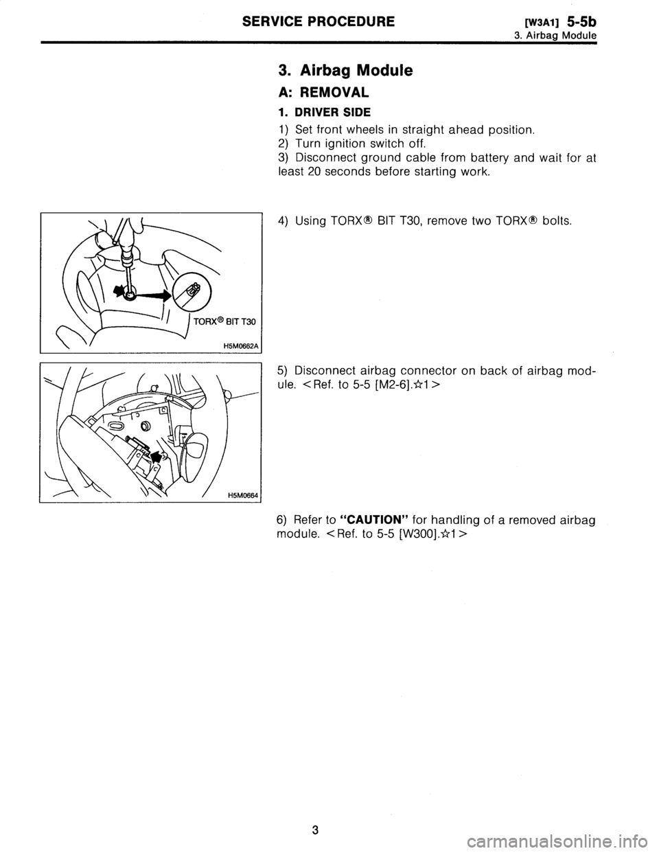 SUBARU LEGACY 1996  Service Repair Manual 
SERVICE
PROCEDURE
[w3A11
5-5b

3
.
Airbag
Module
3
.
Airbag
Module

A
:
REMOVAL

1
.
DRIVER
SIDE

1)
Set
front
wheels
in
straight
ahead
position
.

2)
Turn
ignition
switch
off
.

3)
Disconnect
ground