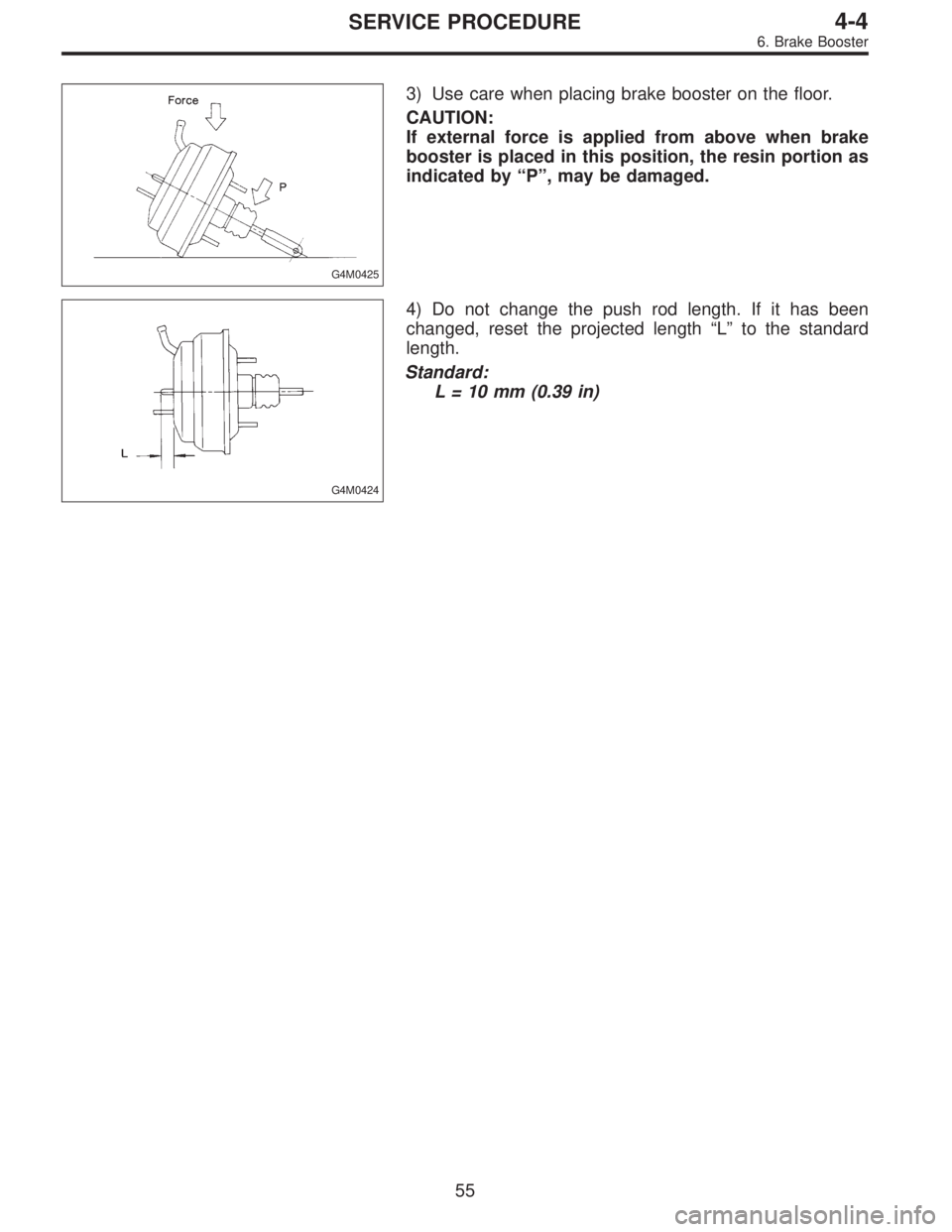 SUBARU LEGACY 1996 Service Repair Manual G4M0425
3) Use care when placing brake booster on the floor.
CAUTION:
If external force is applied from above when brake
booster is placed in this position, the resin portion as
indicated by“P”, m SUBARU LEGACY 1996 Service Repair Manual G4M0425
3) Use care when placing brake booster on the floor.
CAUTION:
If external force is applied from above when brake
booster is placed in this position, the resin portion as
indicated by“P”, m