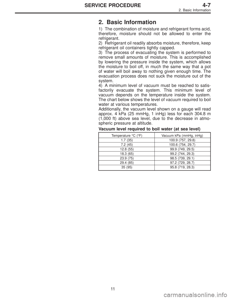 SUBARU LEGACY 1996  Service Repair Manual 2. Basic Information
1) The combination of moisture and refrigerant forms acid,
therefore, moisture should not be allowed to enter the
refrigerant.
2) Refrigerant oil readily absorbs moisture, therefo