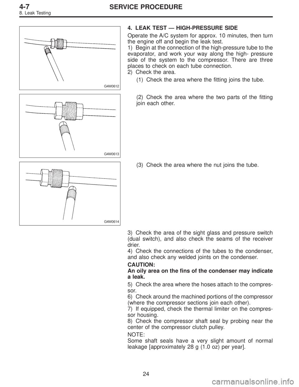 SUBARU LEGACY 1996  Service Repair Manual G4M0612
4. LEAK TEST — HIGH-PRESSURE SIDE
Operate the A/C system for approx. 10 minutes, then turn
the engine off and begin the leak test.
1) Begin at the connection of the high-pressure tube to the