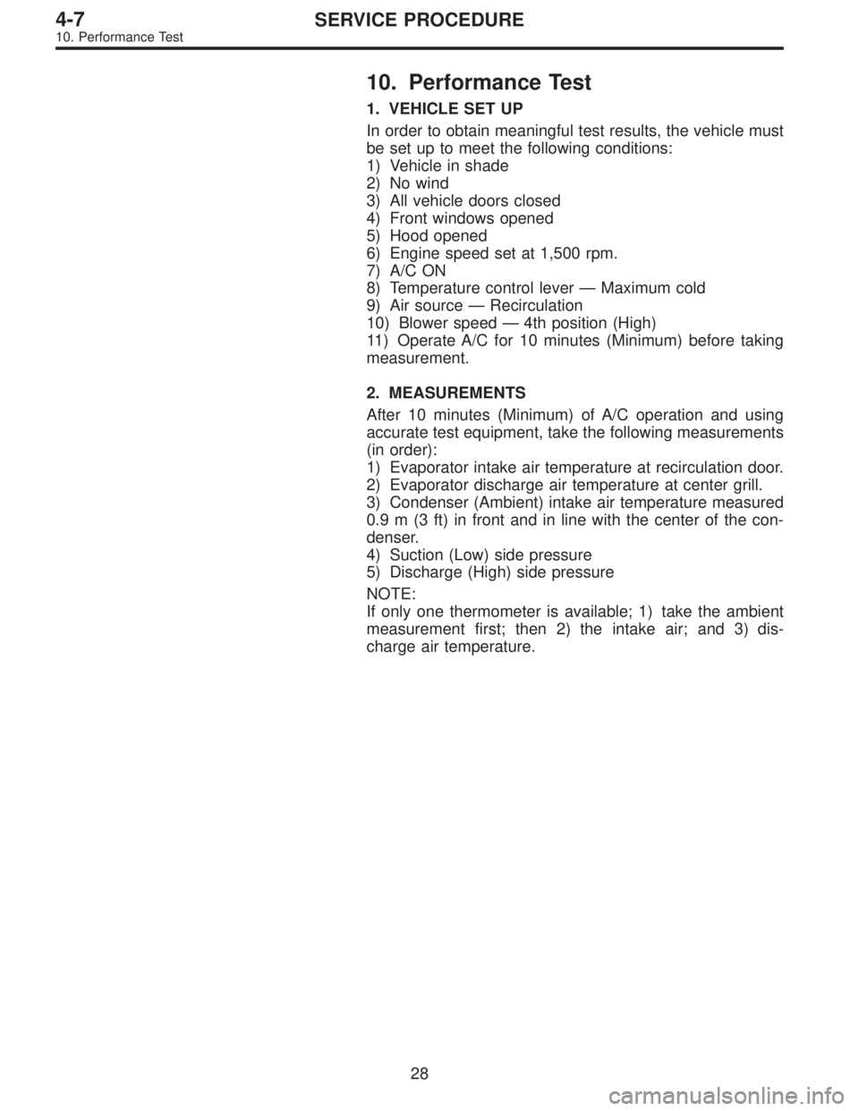 SUBARU LEGACY 1996  Service Repair Manual 10. Performance Test
1. VEHICLE SET UP
In order to obtain meaningful test results, the vehicle must
be set up to meet the following conditions:
1) Vehicle in shade
2) No wind
3) All vehicle doors clos