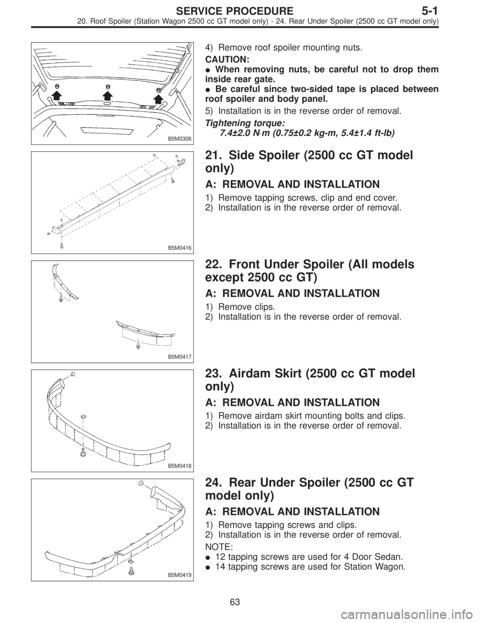 SUBARU LEGACY 1996  Service Repair Manual B5M0306
4) Remove roof spoiler mounting nuts.
CAUTION:
When removing nuts, be careful not to drop them
inside rear gate.
Be careful since two-sided tape is placed between
roof spoiler and body panel