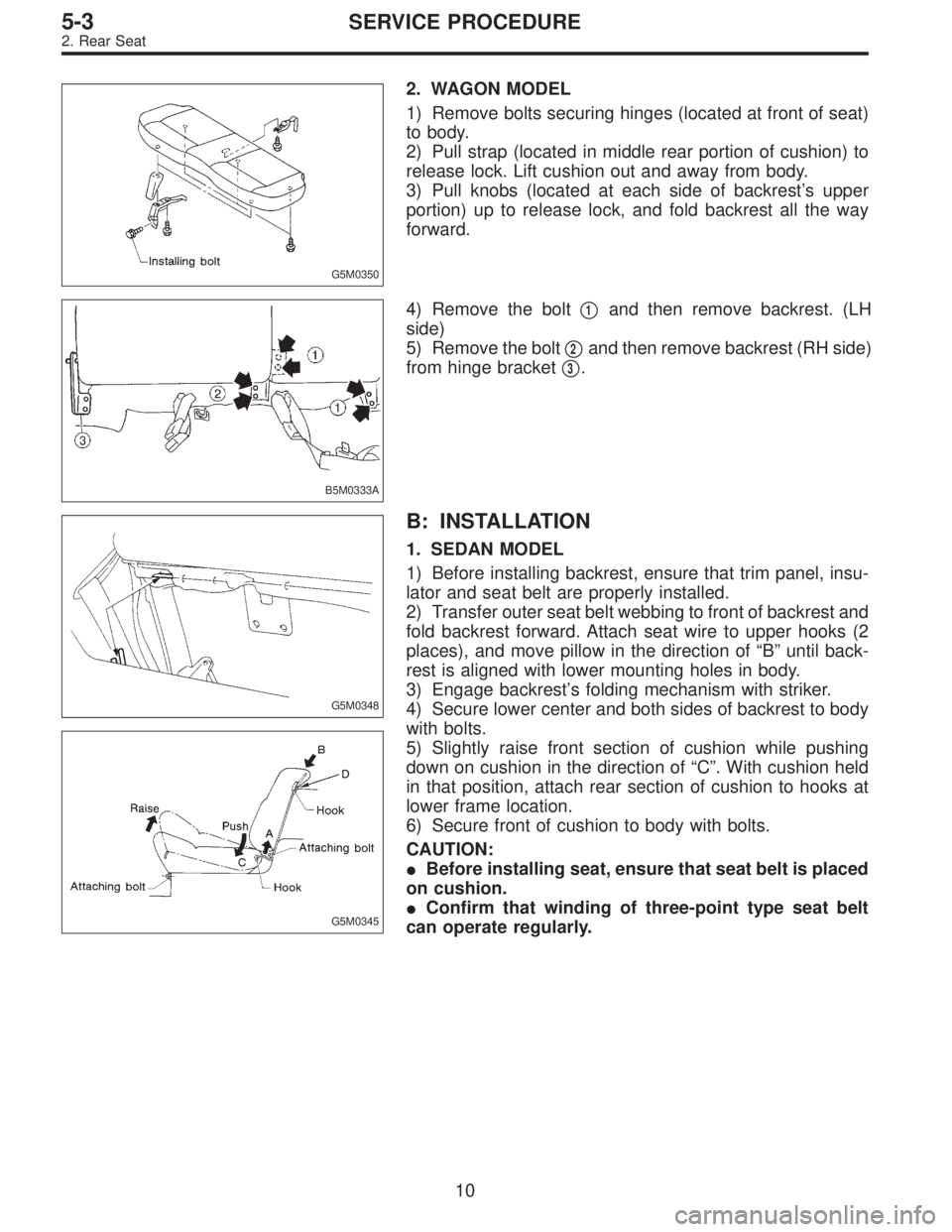 SUBARU LEGACY 1996  Service Repair Manual G5M0350
2. WAGON MODEL
1) Remove bolts securing hinges (located at front of seat)
to body.
2) Pull strap (located in middle rear portion of cushion) to
release lock. Lift cushion out and away from bod