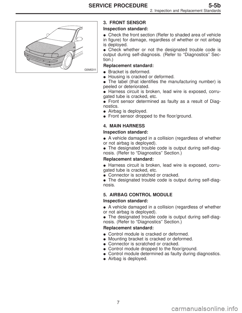 SUBARU LEGACY 1996  Service Repair Manual G5M0311
3. FRONT SENSOR
Inspection standard:
Check the front section (Refer to shaded area of vehicle
in figure) for damage, regardless of whether or not airbag
is deployed.
Check whether or not the