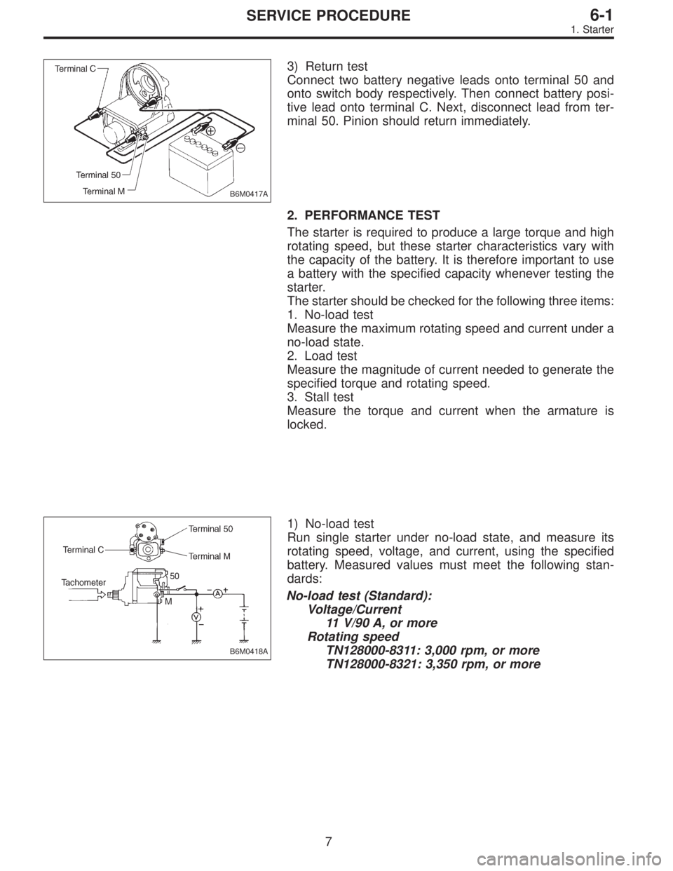 SUBARU LEGACY 1996  Service Repair Manual B6M0417A
3) Return test
Connect two battery negative leads onto terminal 50 and
onto switch body respectively. Then connect battery posi-
tive lead onto terminal C. Next, disconnect lead from ter-
min