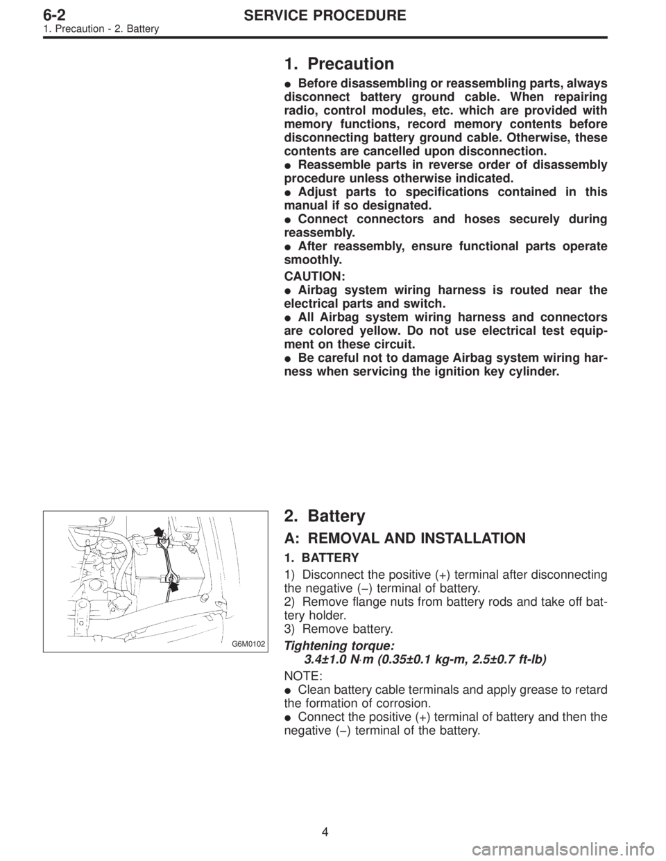 SUBARU LEGACY 1996  Service Repair Manual 1. Precaution
Before disassembling or reassembling parts, always
disconnect battery ground cable. When repairing
radio, control modules, etc. which are provided with
memory functions, record memory c
