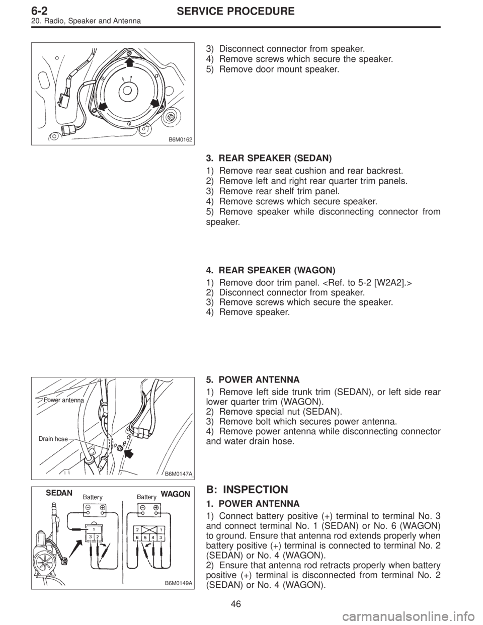 SUBARU LEGACY 1996  Service Repair Manual B6M0162
3) Disconnect connector from speaker.
4) Remove screws which secure the speaker.
5) Remove door mount speaker.
3. REAR SPEAKER (SEDAN)
1) Remove rear seat cushion and rear backrest.
2) Remove 