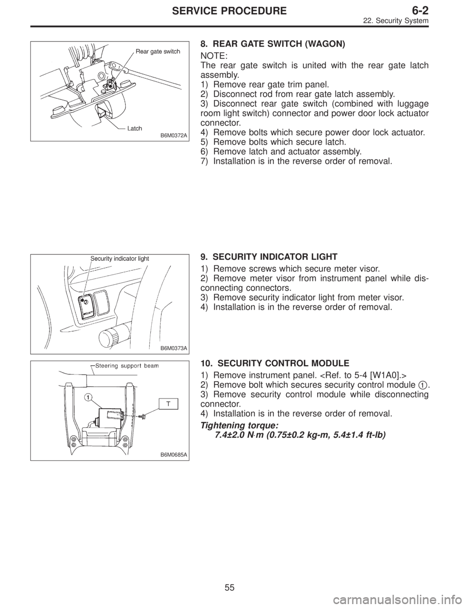 SUBARU LEGACY 1996  Service Repair Manual B6M0372A
8. REAR GATE SWITCH (WAGON)
NOTE:
The rear gate switch is united with the rear gate latch
assembly.
1) Remove rear gate trim panel.
2) Disconnect rod from rear gate latch assembly.
3) Disconn