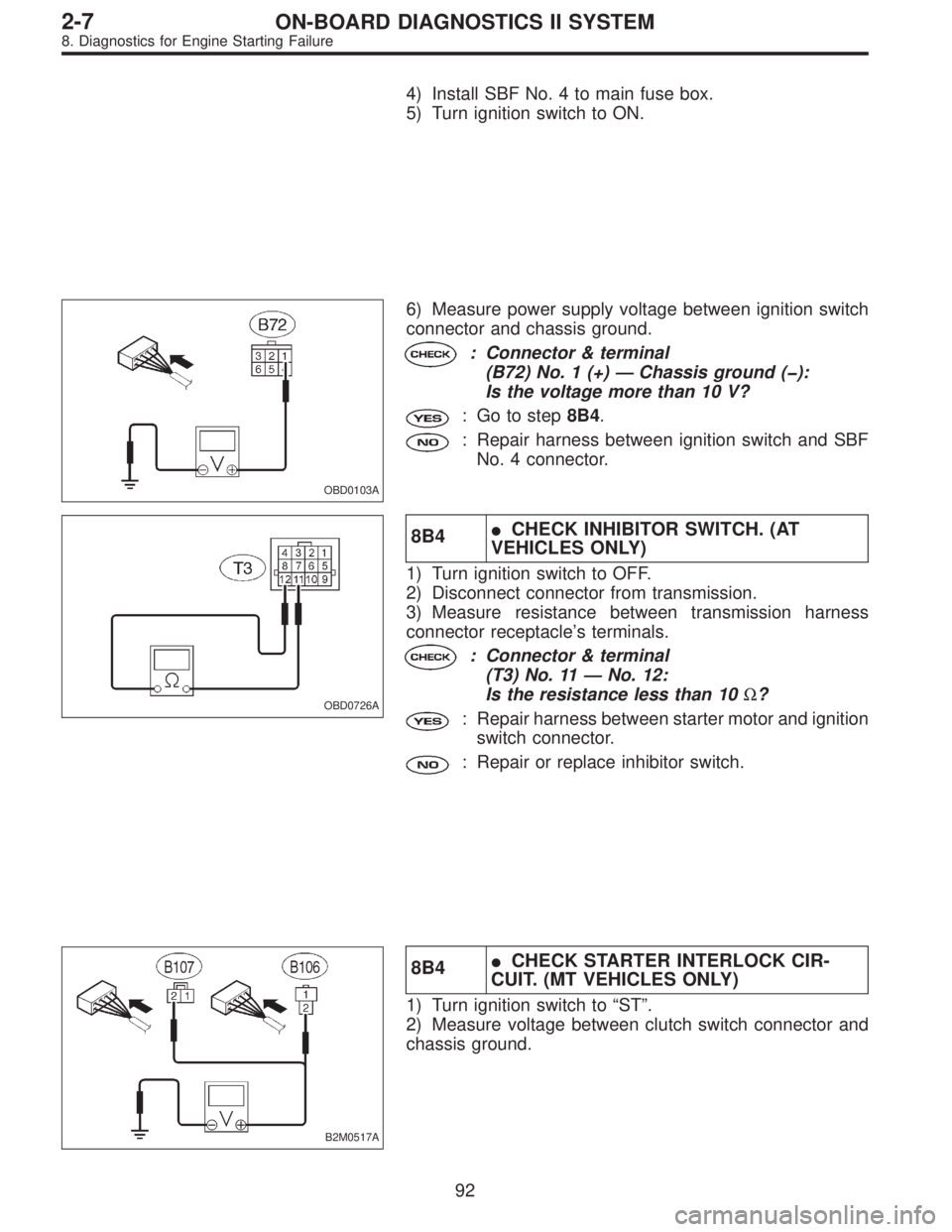 SUBARU LEGACY 1996  Service Repair Manual 4) Install SBF No. 4 to main fuse box.
5) Turn ignition switch to ON.
OBD0103A
6) Measure power supply voltage between ignition switch
connector and chassis ground.
: Connector & terminal
(B72) No. 1 