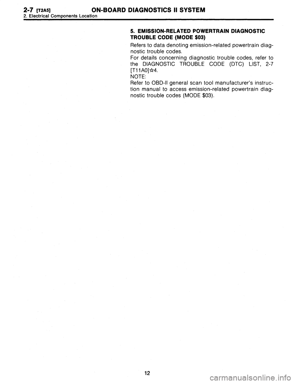 SUBARU LEGACY 1996  Service Owners Manual 
2-7
(T2A5]
ON-BOARD
DIAGNOSTICS
II
SYSTEM

2
.
Electrical
Components
Location

5
.
EMISSION-RELATED
POWERTRAIN
DIAGNOSTIC

TROUBLE
CODE
(MODE
$03)

Refers
to
datadenoting
emission-related
powertrain
