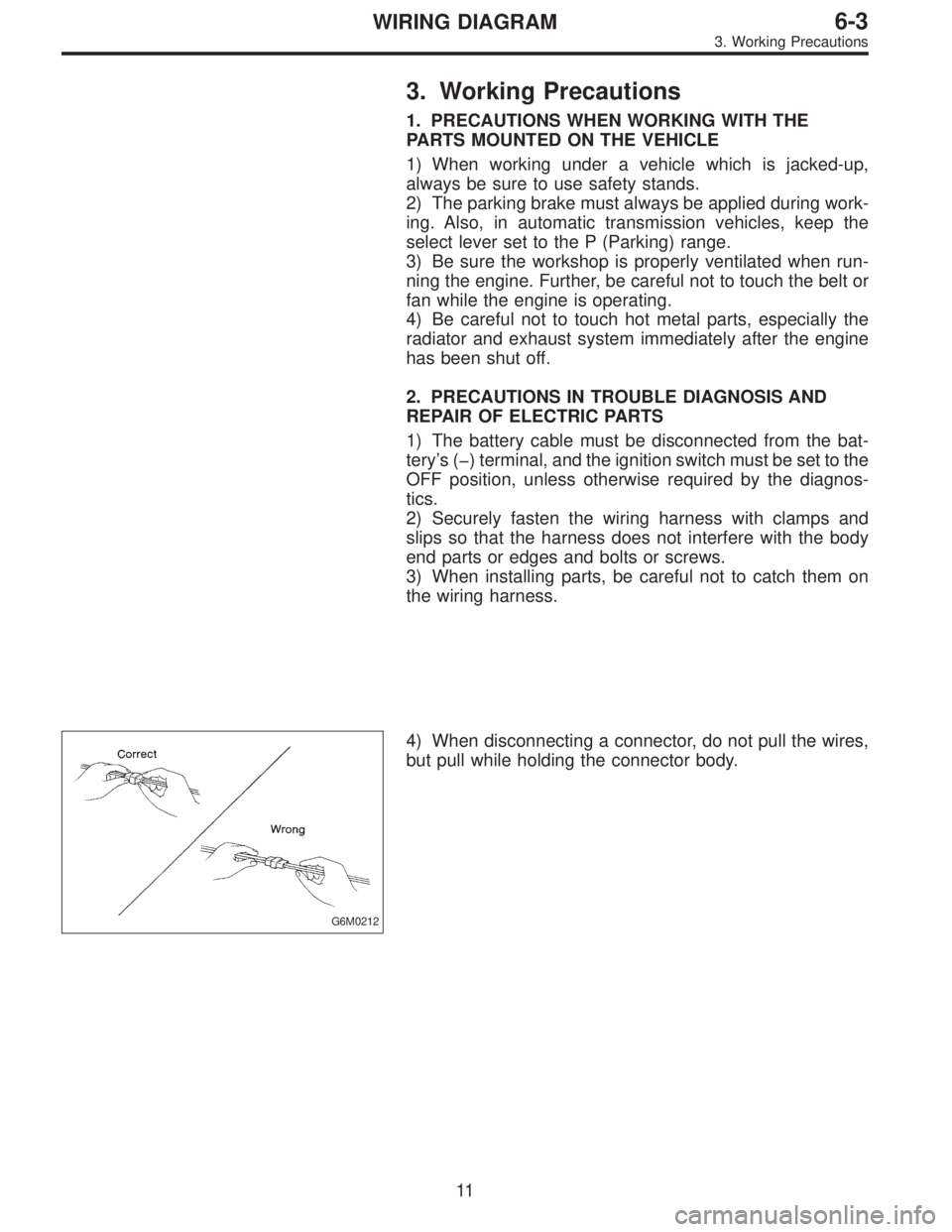 SUBARU LEGACY 1996  Service Repair Manual 3. Working Precautions
1. PRECAUTIONS WHEN WORKING WITH THE
PARTS MOUNTED ON THE VEHICLE
1) When working under a vehicle which is jacked-up,
always be sure to use safety stands.
2) The parking brake m