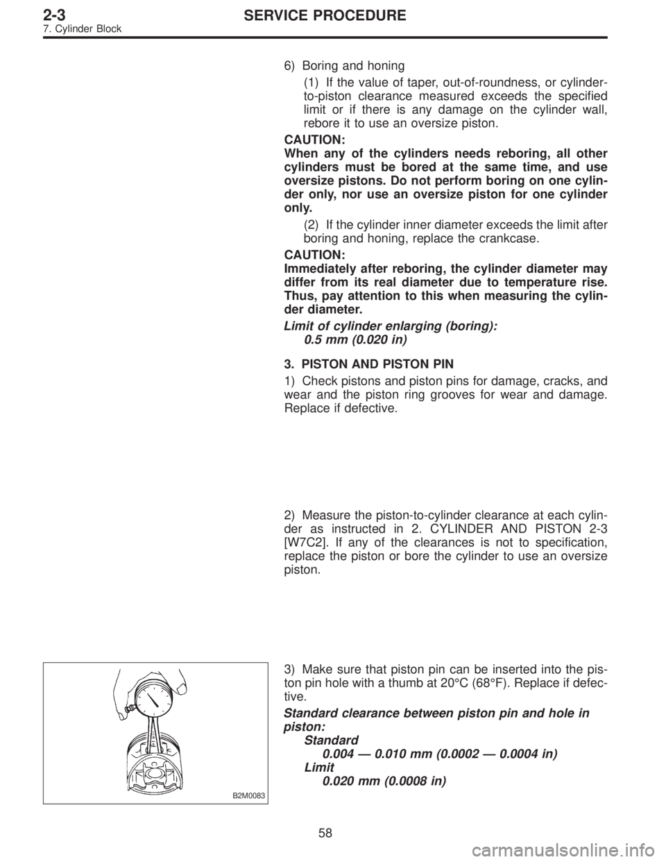 SUBARU LEGACY 1996  Service Repair Manual 6) Boring and honing
(1) If the value of taper, out-of-roundness, or cylinder-
to-piston clearance measured exceeds the specified
limit or if there is any damage on the cylinder wall,
rebore it to use
