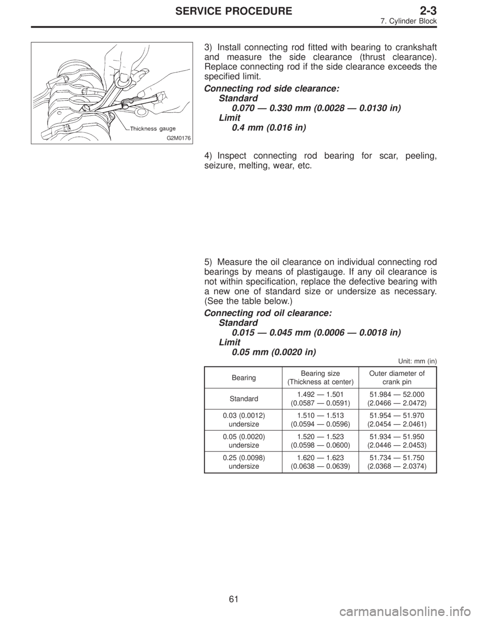 SUBARU LEGACY 1996  Service Repair Manual G2M0176
3) Install connecting rod fitted with bearing to crankshaft
and measure the side clearance (thrust clearance).
Replace connecting rod if the side clearance exceeds the
specified limit.
Connect