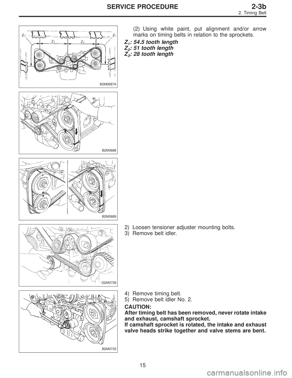 SUBARU LEGACY 1996 Service Repair Manual B2M0687A
(2) Using white paint, put alignment and/or arrow
marks on timing belts in relation to the sprockets.
Z
1: 54.5 tooth length
Z
2: 51 tooth length
Z
3: 28 tooth length
B2M0688
B2M0689
G2M0739
SUBARU LEGACY 1996 Service Repair Manual B2M0687A
(2) Using white paint, put alignment and/or arrow
marks on timing belts in relation to the sprockets.
Z
1: 54.5 tooth length
Z
2: 51 tooth length
Z
3: 28 tooth length
B2M0688
B2M0689
G2M0739