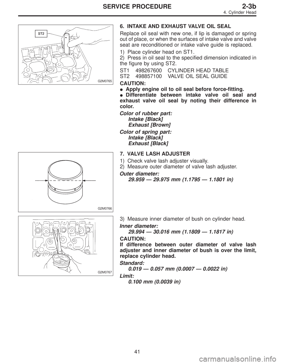 SUBARU LEGACY 1996  Service Repair Manual G2M0765
6. INTAKE AND EXHAUST VALVE OIL SEAL
Replace oil seal with new one, if lip is damaged or spring
out of place, or when the surfaces of intake valve and valve
seat are reconditioned or intake va