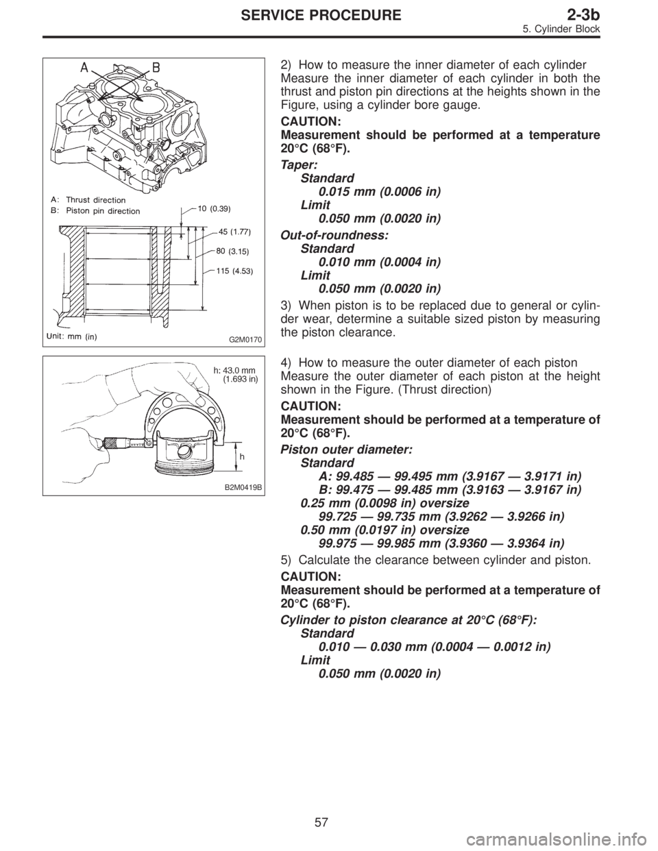 SUBARU LEGACY 1996  Service Repair Manual G2M0170
2) How to measure the inner diameter of each cylinder
Measure the inner diameter of each cylinder in both the
thrust and piston pin directions at the heights shown in the
Figure, using a cylin