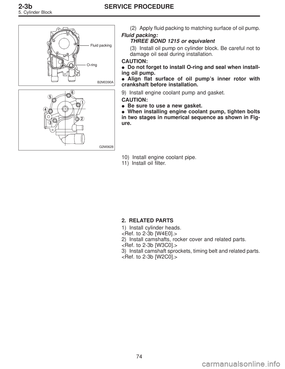SUBARU LEGACY 1996  Service Repair Manual B2M0390A
(2) Apply fluid packing to matching surface of oil pump.
Fluid packing:
THREE BOND 1215 or equivalent
(3) Install oil pump on cylinder block. Be careful not to
damage oil seal during installa
