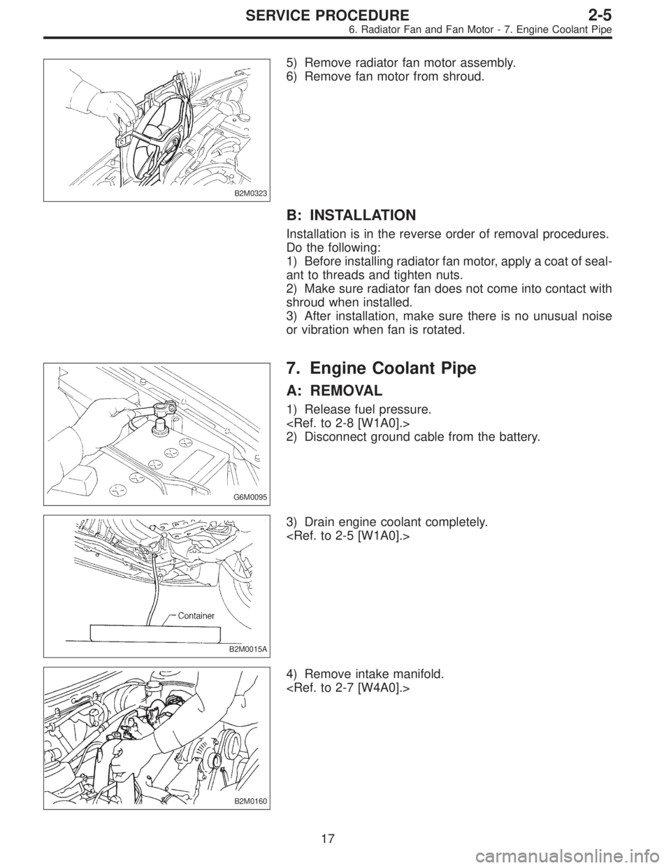 SUBARU LEGACY 1996  Service Repair Manual B2M0323
5) Remove radiator fan motor assembly.
6) Remove fan motor from shroud.
B: INSTALLATION
Installation is in the reverse order of removal procedures.
Do the following:
1) Before installing radia