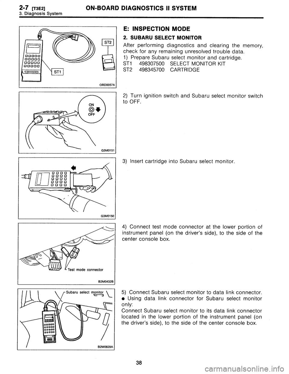 SUBARU LEGACY 1996  Service Workshop Manual 2-7
[T3E2]
ON-BOARD
DIAGNOSTICS
II
SYSTEM
3
.
Diagnosis
System

ST2

D

00000

O

00000
00000
"
u
~O
O

r0====z3
STI

OBDO057A

E
:
INSPECTION
MODE

2
.
SUBARU
SELECT
MONITOR

After
performing
diagnos