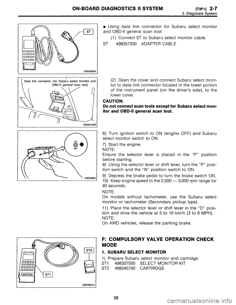 SUBARU LEGACY 1996  Service Repair Manual 
ON-BOARD
DIAGNOSTICS
II
SYSTEM
[raFi]
2-7
3
.
Diagnosis
System

I
ST
I

1-1
ooaao0000000000oaooo

OBD0669A
I

ST2

00000
I
0
0
(03C03
0

~
00000
;
i~~
C01-

ST1

OBDD057A

9
Using
data
link
connector