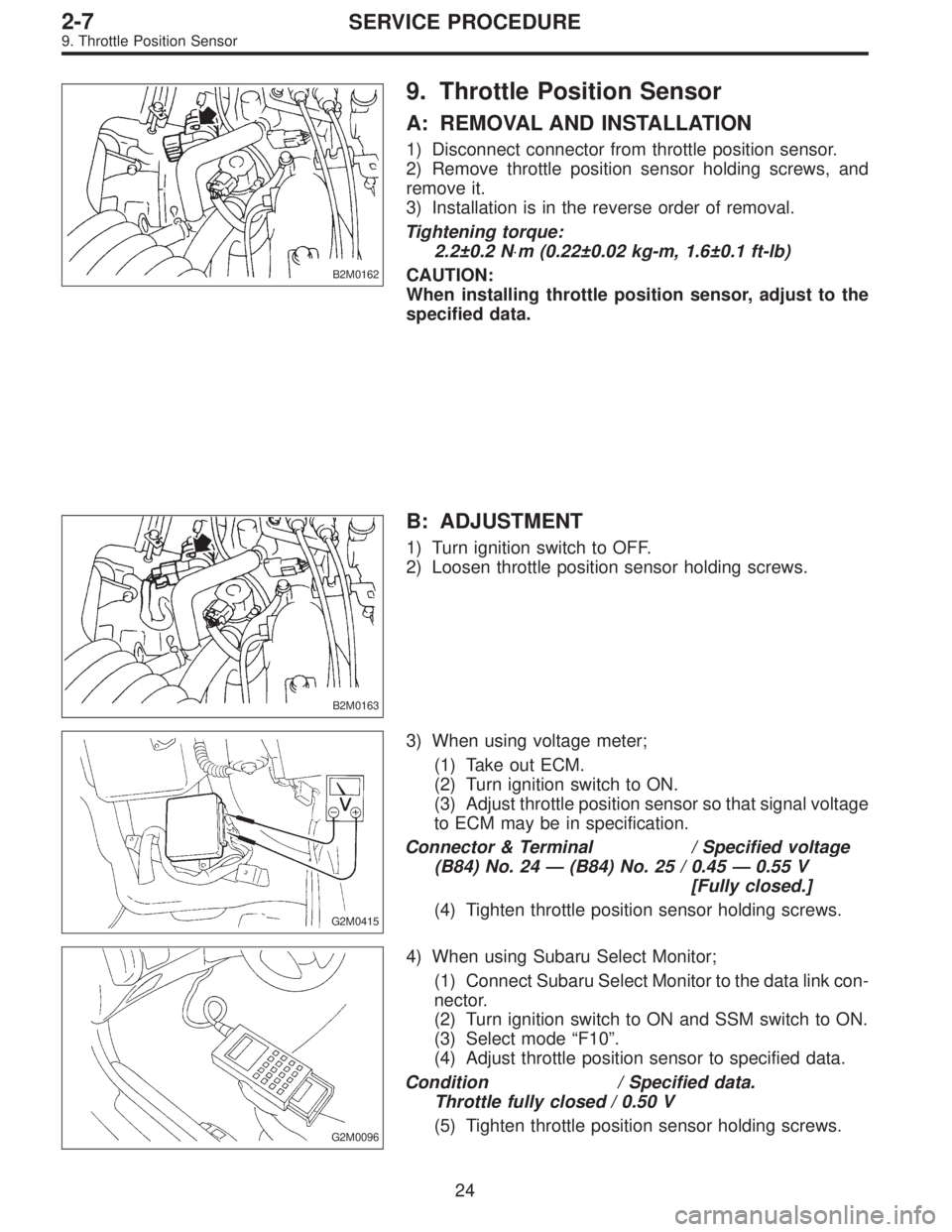 SUBARU LEGACY 1996  Service Repair Manual B2M0162
9. Throttle Position Sensor
A: REMOVAL AND INSTALLATION
1) Disconnect connector from throttle position sensor.
2) Remove throttle position sensor holding screws, and
remove it.
3) Installation