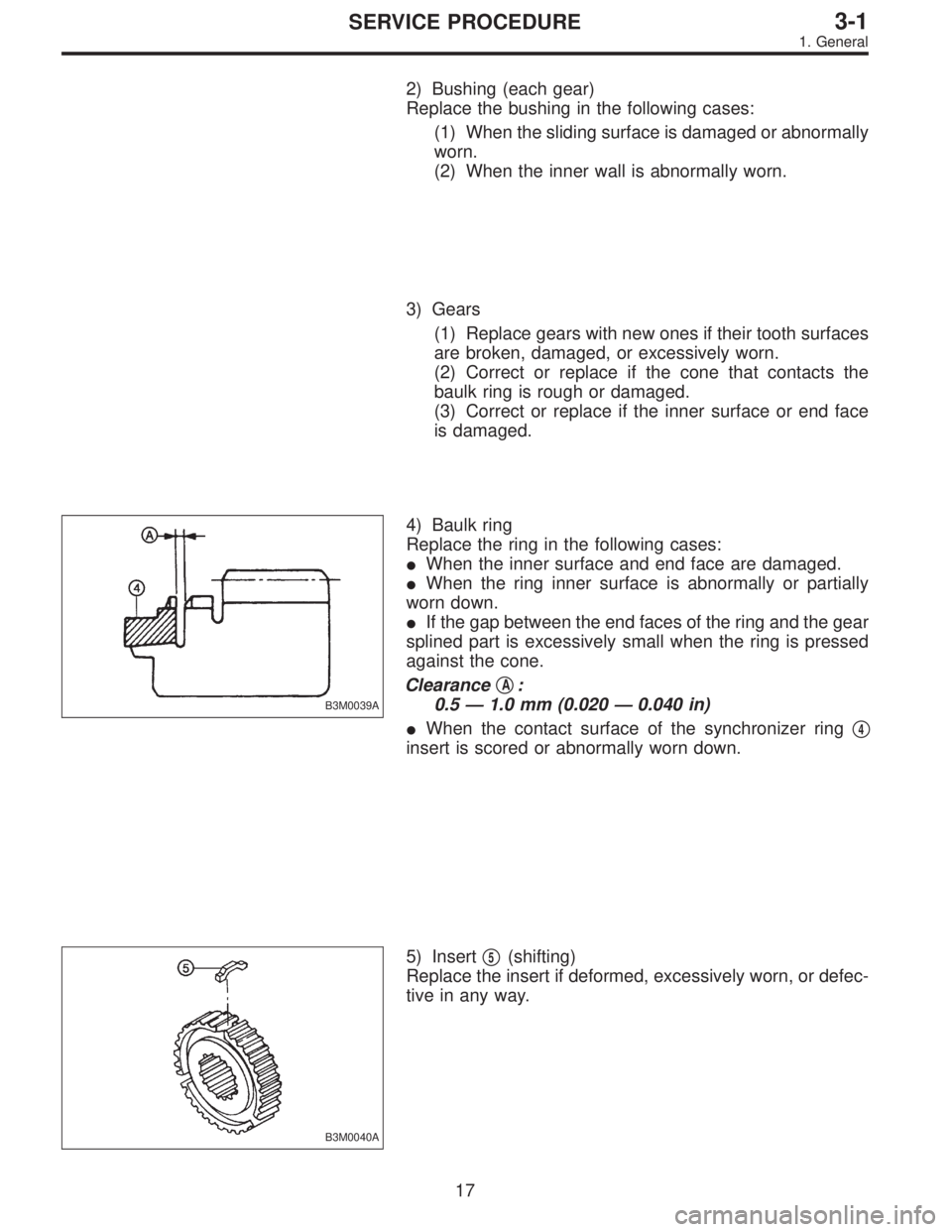SUBARU LEGACY 1996  Service Repair Manual 2) Bushing (each gear)
Replace the bushing in the following cases:
(1) When the sliding surface is damaged or abnormally
worn.
(2) When the inner wall is abnormally worn.
3) Gears
(1) Replace gears wi