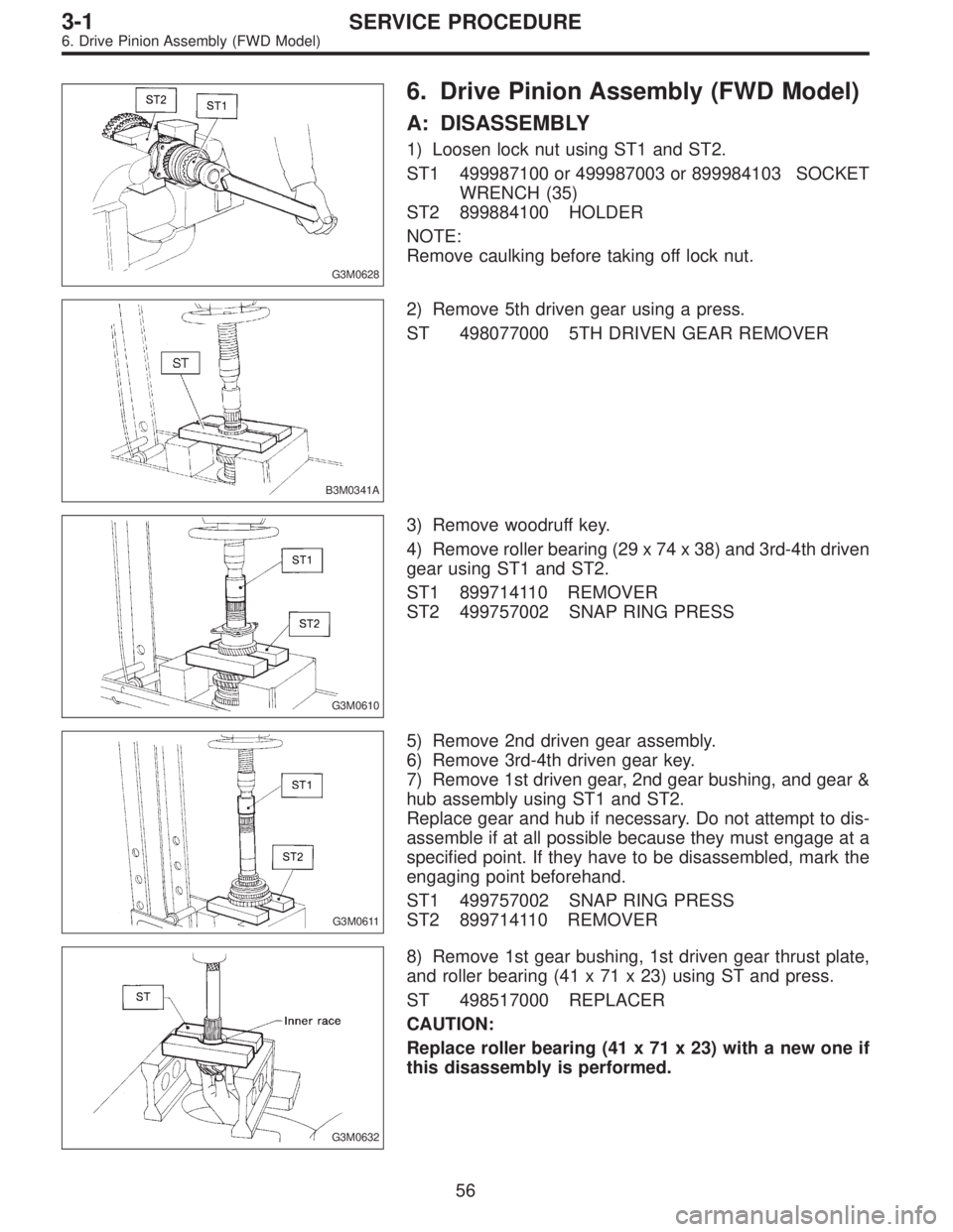 SUBARU LEGACY 1996  Service Repair Manual G3M0628
6. Drive Pinion Assembly (FWD Model)
A: DISASSEMBLY
1) Loosen lock nut using ST1 and ST2.
ST1 499987100 or 499987003 or 899984103 SOCKET
WRENCH (35)
ST2 899884100 HOLDER
NOTE:
Remove caulking 