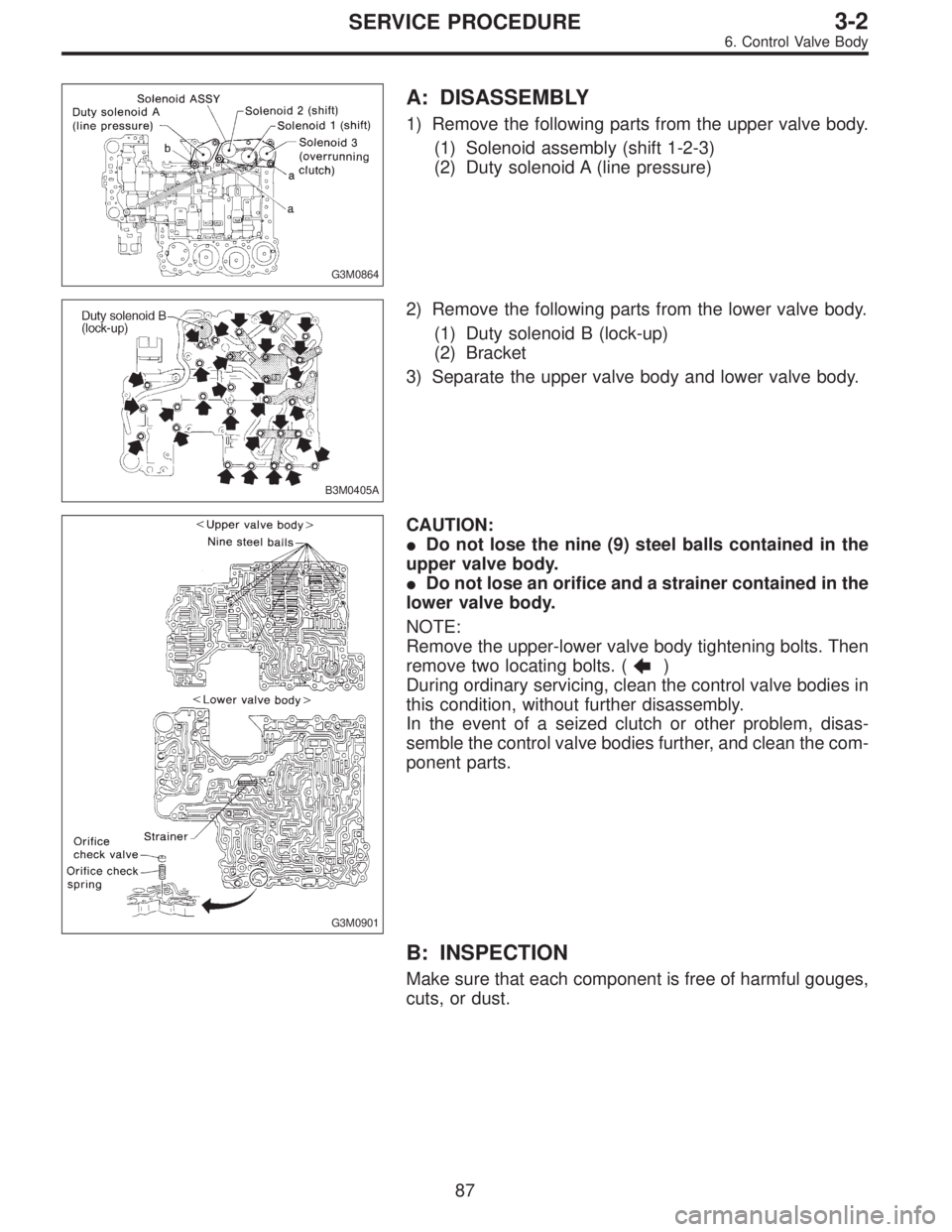 SUBARU LEGACY 1996 Service Repair Manual G3M0864
A: DISASSEMBLY
1) Remove the following parts from the upper valve body.
(1) Solenoid assembly (shift 1-2-3)
(2) Duty solenoid A (line pressure)
B3M0405A
2) Remove the following parts from the SUBARU LEGACY 1996 Service Repair Manual G3M0864
A: DISASSEMBLY
1) Remove the following parts from the upper valve body.
(1) Solenoid assembly (shift 1-2-3)
(2) Duty solenoid A (line pressure)
B3M0405A
2) Remove the following parts from the