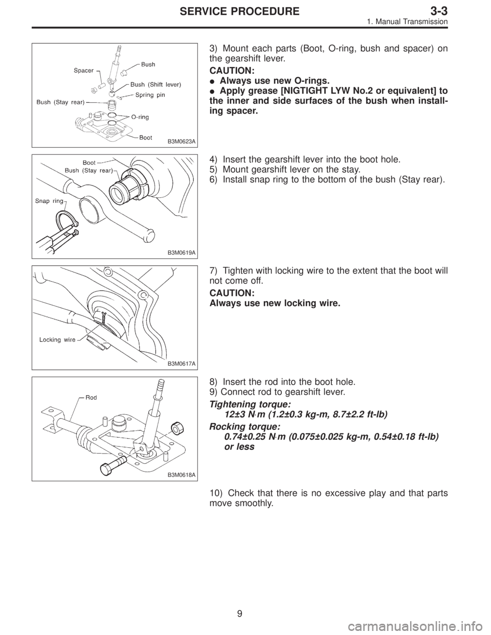 SUBARU LEGACY 1997  Service Repair Manual B3M0623A
3) Mount each parts (Boot, O-ring, bush and spacer) on
the gearshift lever.
CAUTION:
Always use new O-rings.
Apply grease [NIGTIGHT LYW No.2 or equivalent] to
the inner and side surfaces of