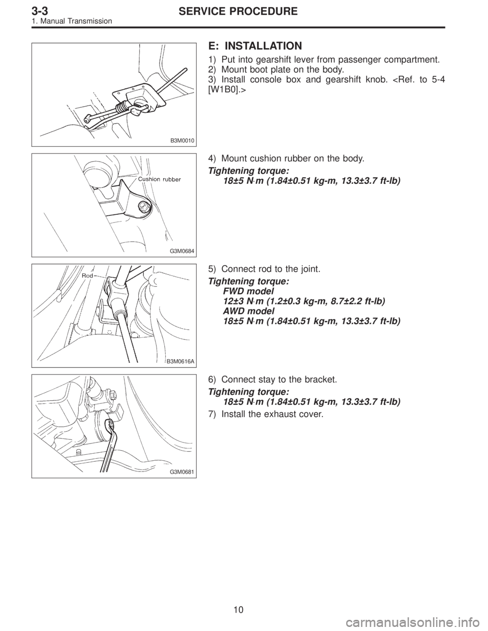 SUBARU LEGACY 1997  Service Repair Manual B3M0010
E: INSTALLATION
1) Put into gearshift lever from passenger compartment.
2) Mount boot plate on the body.
3) Install console box and gearshift knob. <Ref. to 5-4
[W1B0].>
G3M0684
4) Mount cushi