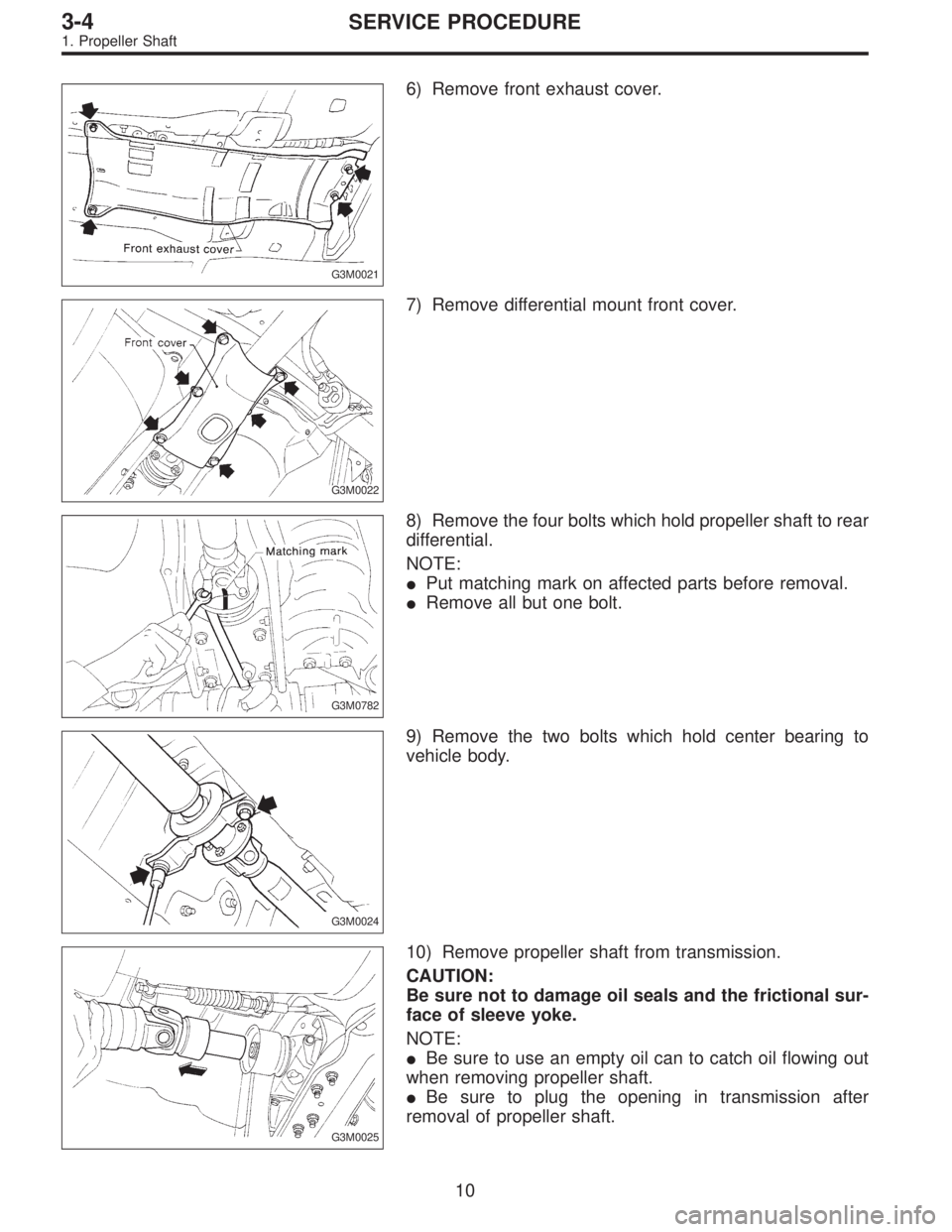 SUBARU LEGACY 1997  Service Repair Manual G3M0021
6) Remove front exhaust cover.
G3M0022
7) Remove differential mount front cover.
G3M0782
8) Remove the four bolts which hold propeller shaft to rear
differential.
NOTE:
Put matching mark on a