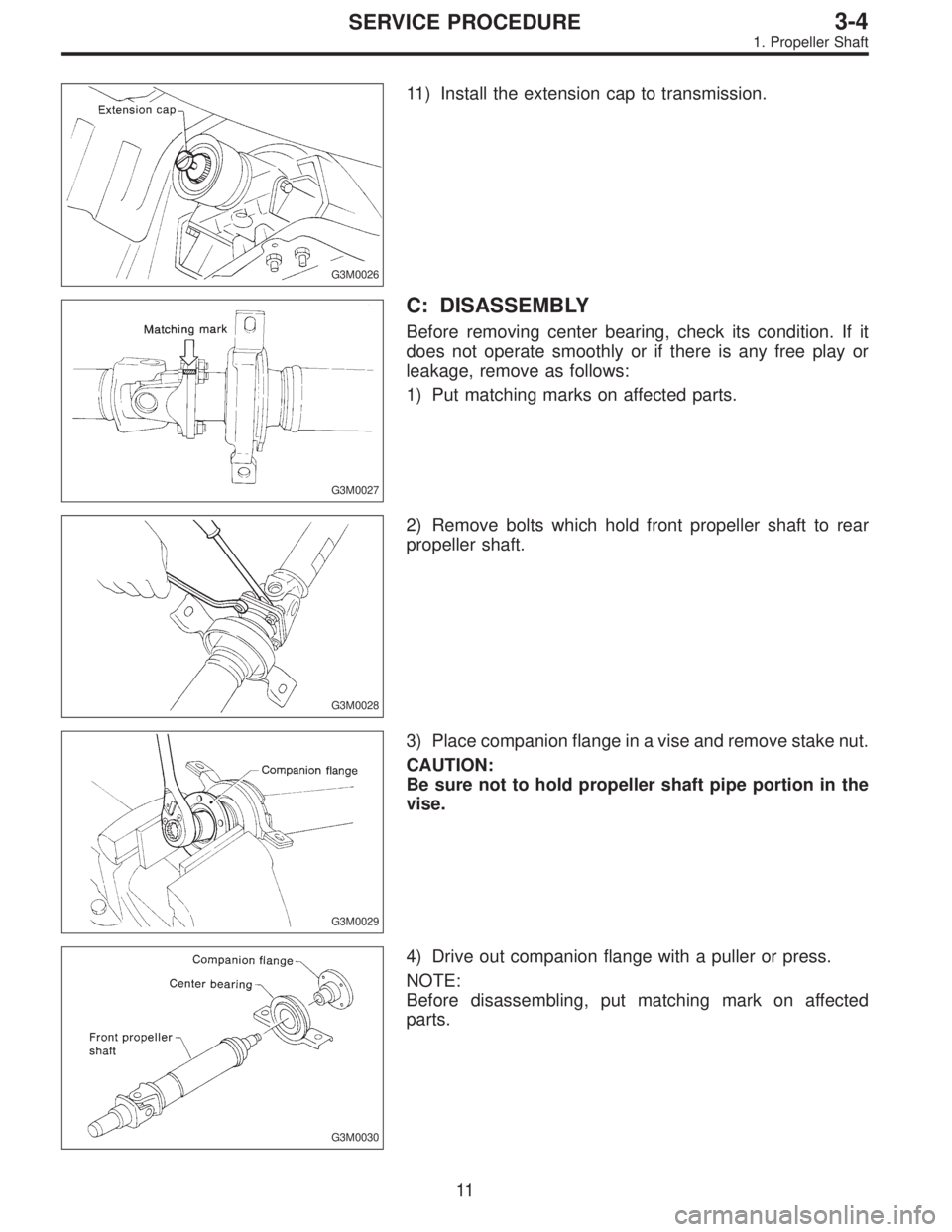 SUBARU LEGACY 1997  Service Repair Manual G3M0026
11) Install the extension cap to transmission.
G3M0027
C: DISASSEMBLY
Before removing center bearing, check its condition. If it
does not operate smoothly or if there is any free play or
leaka