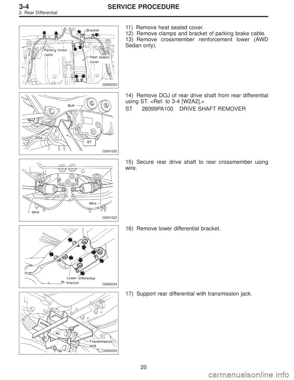 SUBARU LEGACY 1997  Service Repair Manual G3M0053
11) Remove heat sealed cover.
12) Remove clamps and bracket of parking brake cable.
13) Remove crossmember reinforcement lower (AWD
Sedan only).
G3M1020
14) Remove DOJ of rear drive shaft from