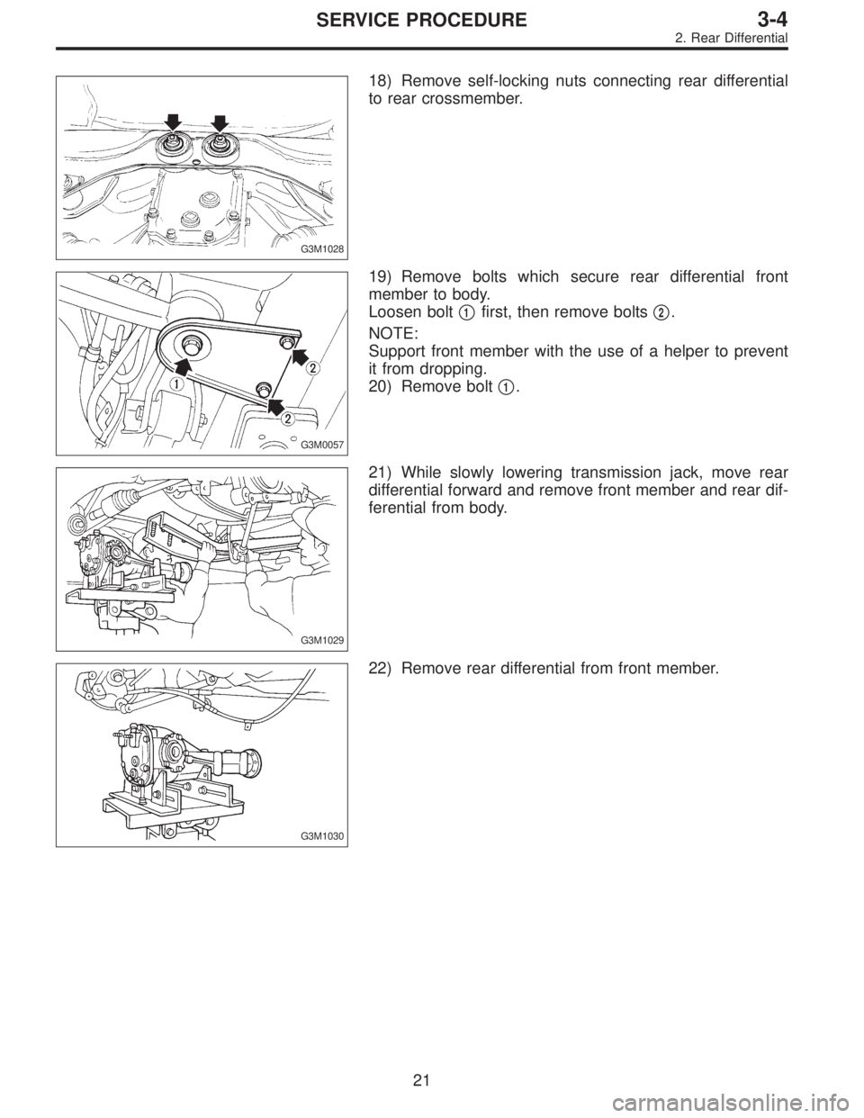 SUBARU LEGACY 1997  Service Repair Manual G3M1028
18) Remove self-locking nuts connecting rear differential
to rear crossmember.
G3M0057
19) Remove bolts which secure rear differential front
member to body.
Loosen bolt
1first, then remove bo