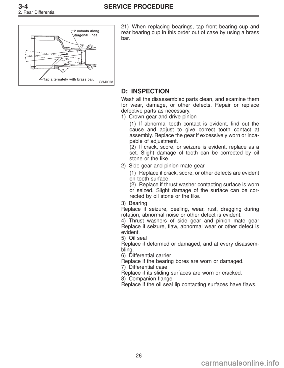 SUBARU LEGACY 1997  Service Repair Manual G3M0078
21) When replacing bearings, tap front bearing cup and
rear bearing cup in this order out of case by using a brass
bar.
D: INSPECTION
Wash all the disassembled parts clean, and examine them
fo