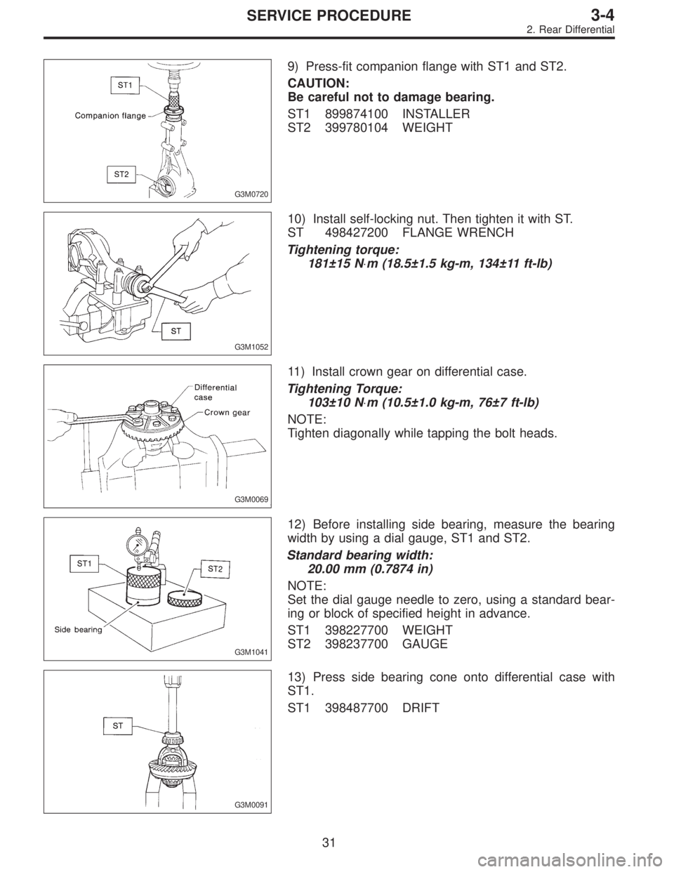 SUBARU LEGACY 1997  Service Repair Manual G3M0720
9) Press-fit companion flange with ST1 and ST2.
CAUTION:
Be careful not to damage bearing.
ST1 899874100 INSTALLER
ST2 399780104 WEIGHT
G3M1052
10) Install self-locking nut. Then tighten it wi