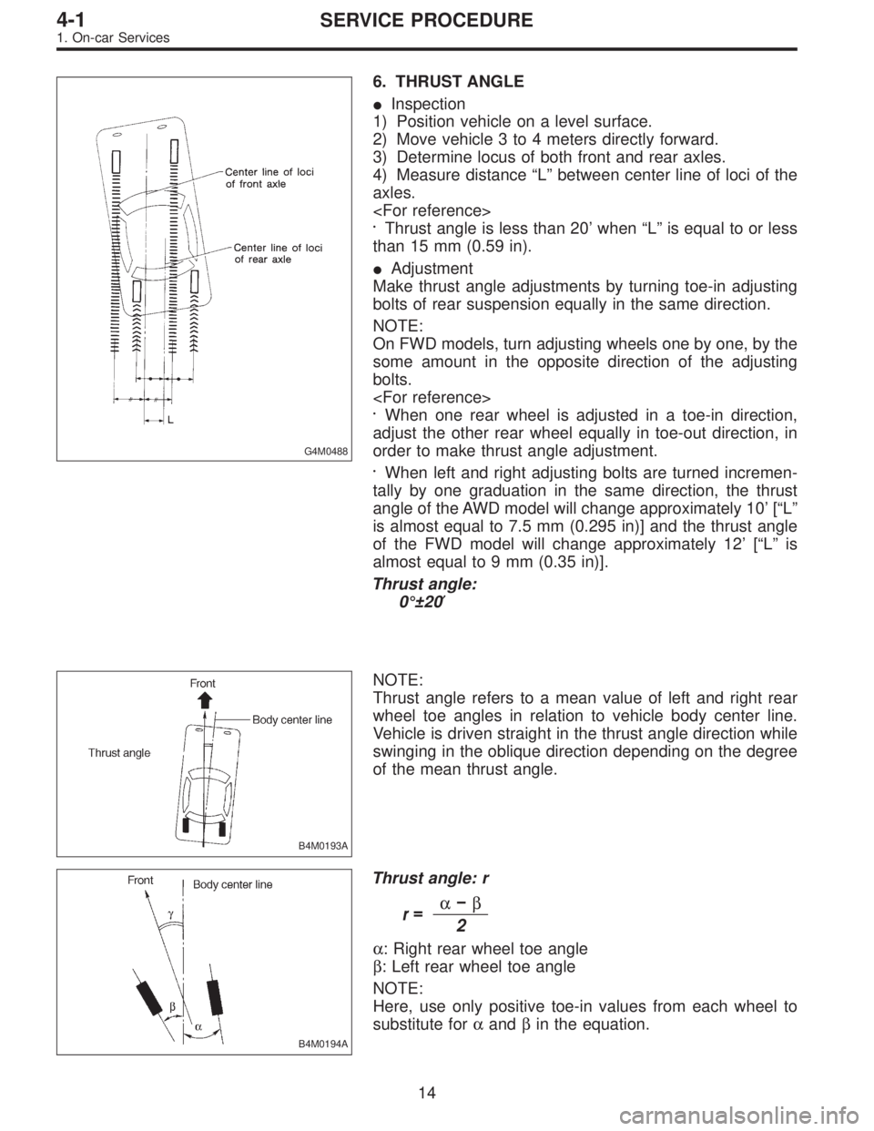 SUBARU LEGACY 1997  Service Repair Manual G4M0488
6. THRUST ANGLE
Inspection
1) Position vehicle on a level surface.
2) Move vehicle 3 to 4 meters directly forward.
3) Determine locus of both front and rear axles.
4) Measure distance“L”b