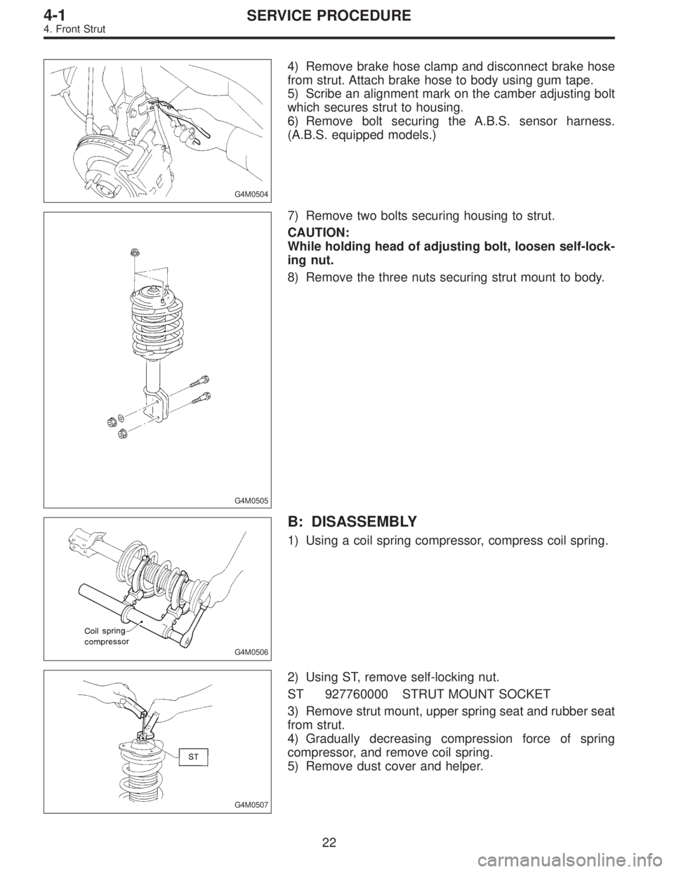 SUBARU LEGACY 1997  Service Repair Manual G4M0504
4) Remove brake hose clamp and disconnect brake hose
from strut. Attach brake hose to body using gum tape.
5) Scribe an alignment mark on the camber adjusting bolt
which secures strut to housi