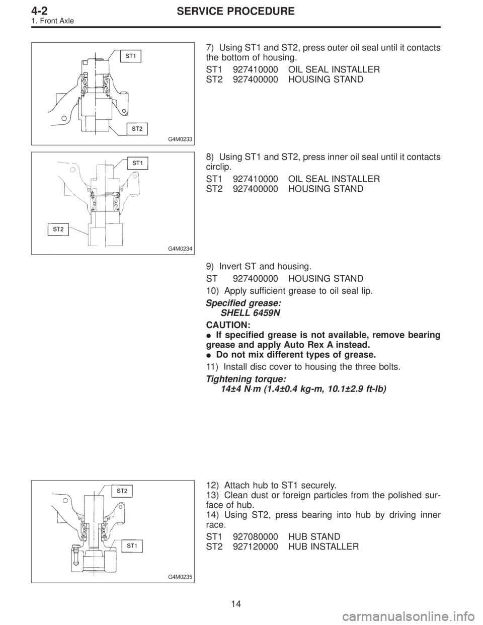 SUBARU LEGACY 1997  Service Repair Manual G4M0233
7) Using ST1 and ST2, press outer oil seal until it contacts
the bottom of housing.
ST1 927410000 OIL SEAL INSTALLER
ST2 927400000 HOUSING STAND
G4M0234
8) Using ST1 and ST2, press inner oil s