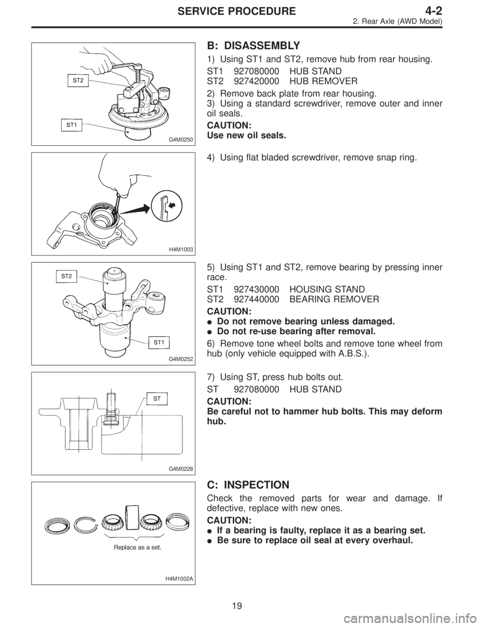 SUBARU LEGACY 1997  Service Repair Manual G4M0250
B: DISASSEMBLY
1) Using ST1 and ST2, remove hub from rear housing.
ST1 927080000 HUB STAND
ST2 927420000 HUB REMOVER
2) Remove back plate from rear housing.
3) Using a standard screwdriver, re