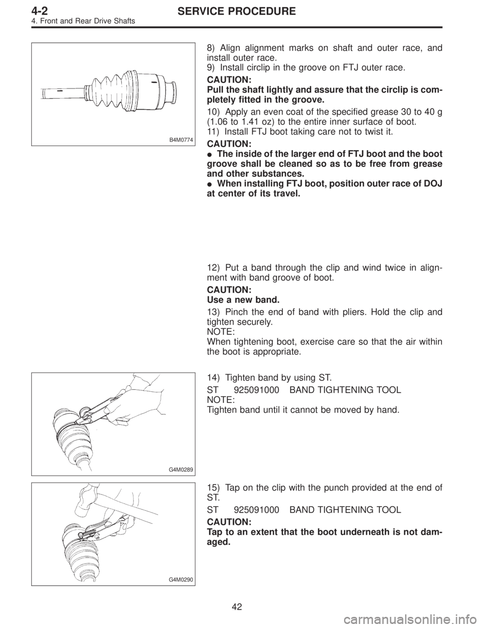 SUBARU LEGACY 1997  Service Repair Manual B4M0774
8) Align alignment marks on shaft and outer race, and
install outer race.
9) Install circlip in the groove on FTJ outer race.
CAUTION:
Pull the shaft lightly and assure that the circlip is com