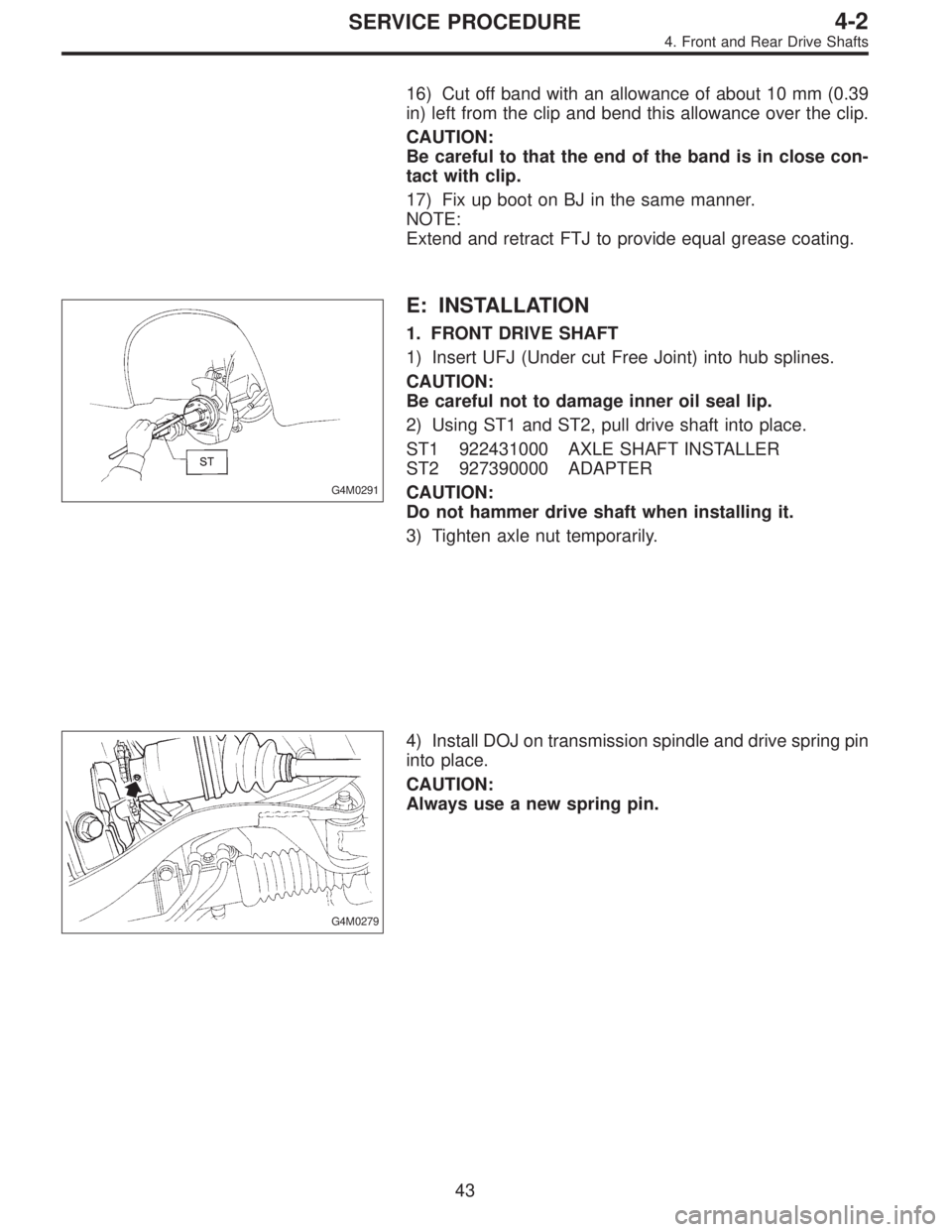 SUBARU LEGACY 1997  Service Repair Manual 16) Cut off band with an allowance of about 10 mm (0.39
in) left from the clip and bend this allowance over the clip.
CAUTION:
Be careful to that the end of the band is in close con-
tact with clip.
1