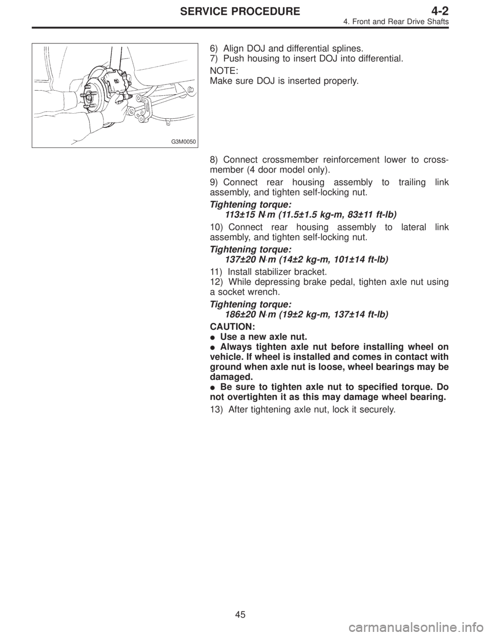 SUBARU LEGACY 1997 Service Repair Manual G3M0050
6) Align DOJ and differential splines.
7) Push housing to insert DOJ into differential.
NOTE:
Make sure DOJ is inserted properly.
8) Connect crossmember reinforcement lower to cross-
member (4 SUBARU LEGACY 1997 Service Repair Manual G3M0050
6) Align DOJ and differential splines.
7) Push housing to insert DOJ into differential.
NOTE:
Make sure DOJ is inserted properly.
8) Connect crossmember reinforcement lower to cross-
member (4