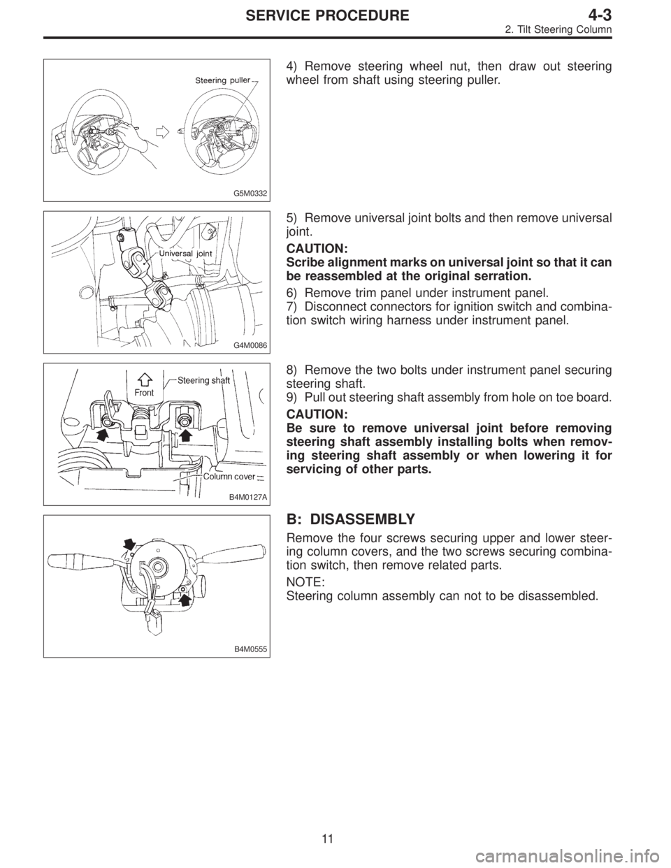 SUBARU LEGACY 1997  Service Repair Manual G5M0332
4) Remove steering wheel nut, then draw out steering
wheel from shaft using steering puller.
G4M0086
5) Remove universal joint bolts and then remove universal
joint.
CAUTION:
Scribe alignment 