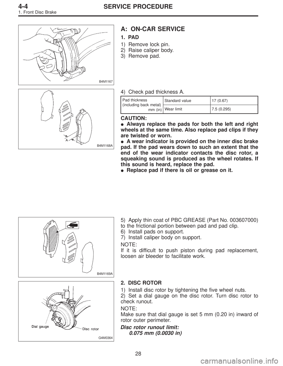 SUBARU LEGACY 1997  Service Repair Manual B4M1167
A: ON-CAR SERVICE
1. PAD
1) Remove lock pin.
2) Raise caliper body.
3) Remove pad.
B4M1168A
4) Check pad thickness A.
Pad thickness
(including back metal)
mm (in)Standard value 17 (0.67)
Wear 