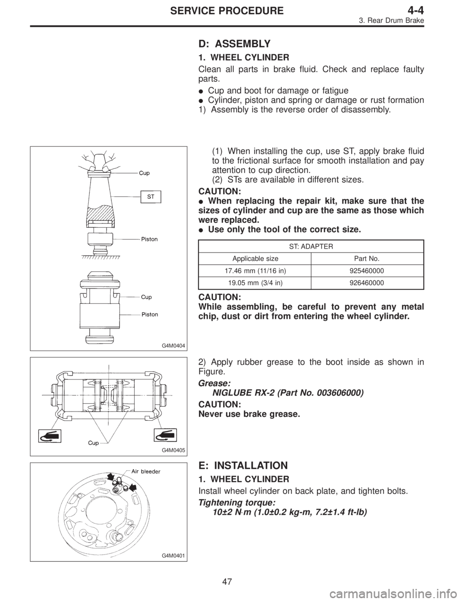 SUBARU LEGACY 1997  Service Repair Manual D: ASSEMBLY
1. WHEEL CYLINDER
Clean all parts in brake fluid. Check and replace faulty
parts.
Cup and boot for damage or fatigue
Cylinder, piston and spring or damage or rust formation
1) Assembly i