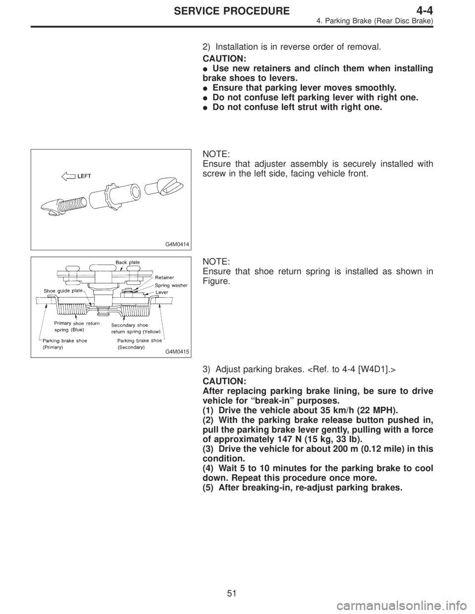 SUBARU LEGACY 1997  Service Repair Manual 2) Installation is in reverse order of removal.
CAUTION:
Use new retainers and clinch them when installing
brake shoes to levers.
Ensure that parking lever moves smoothly.
Do not confuse left parki